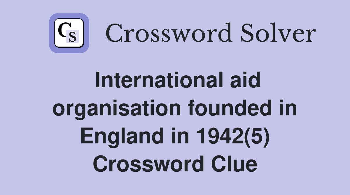 International aid organisation founded in England in 1942(5) Crossword Clue
