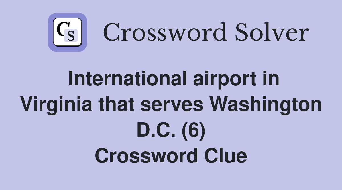 International airport in Virginia that serves Washington D.C. (6) Crossword Clue