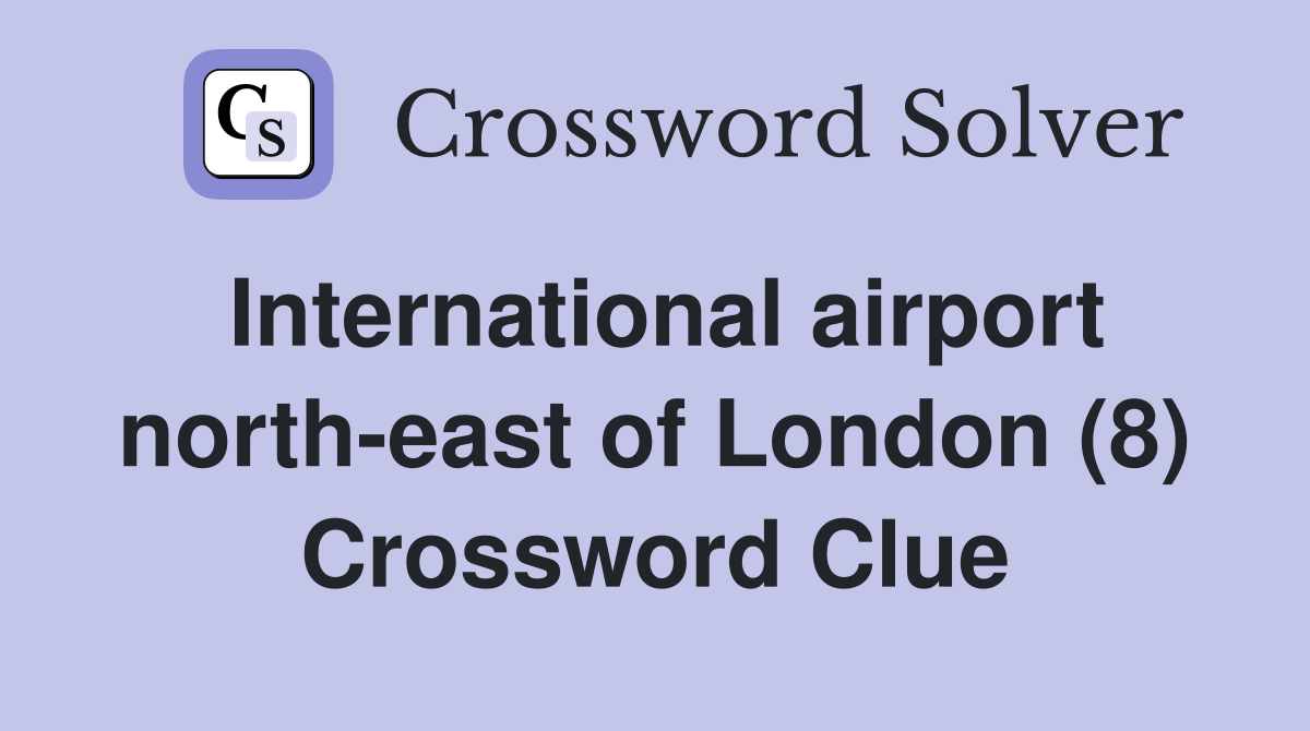 International airport north-east of London (8) Crossword Clue