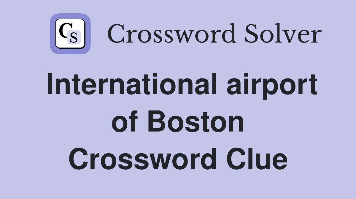 International airport of Boston Crossword Clue