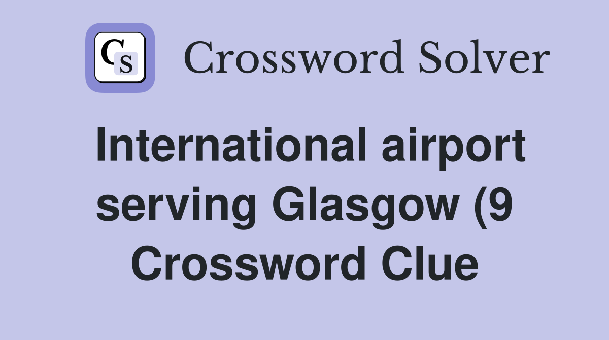 International airport serving Glasgow (9) Crossword Clue Answers International airport serving Glasgow (9) Crossword Clue Answers