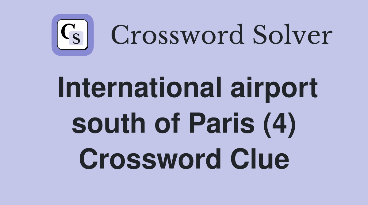 International airport south of Paris (4) Crossword Clue
