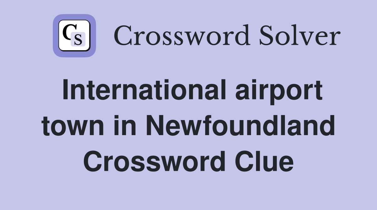 International airport town in Newfoundland Crossword Clue