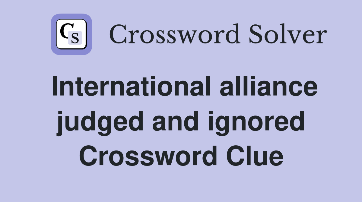 International alliance judged and ignored Crossword Clue