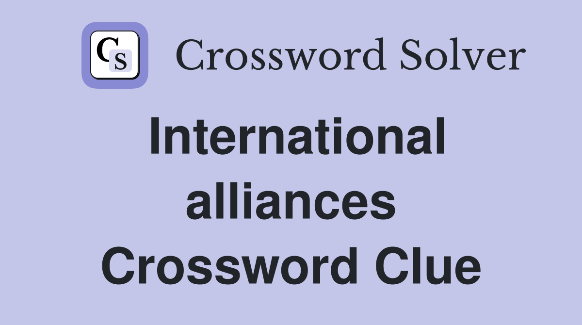 International alliances Crossword Clue