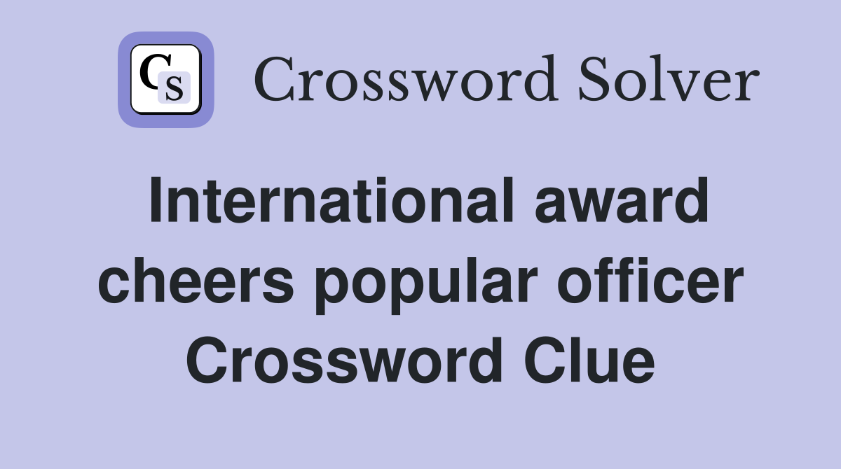 International award cheers popular officer Crossword Clue