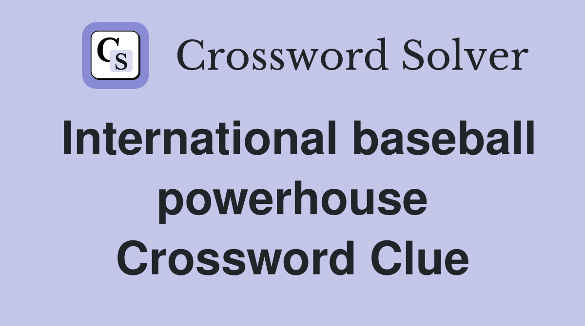 International baseball powerhouse Crossword Clue