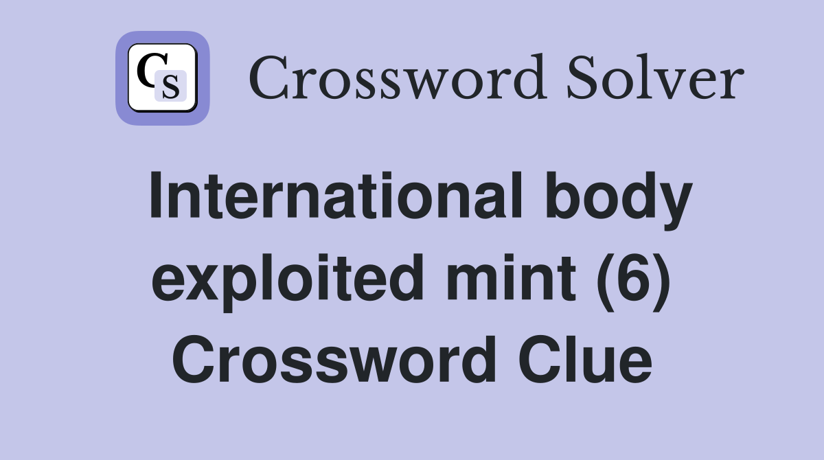 International body exploited mint (6) Crossword Clue