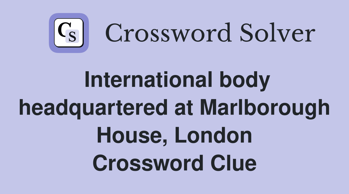 International body headquartered at Marlborough House, London Crossword Clue