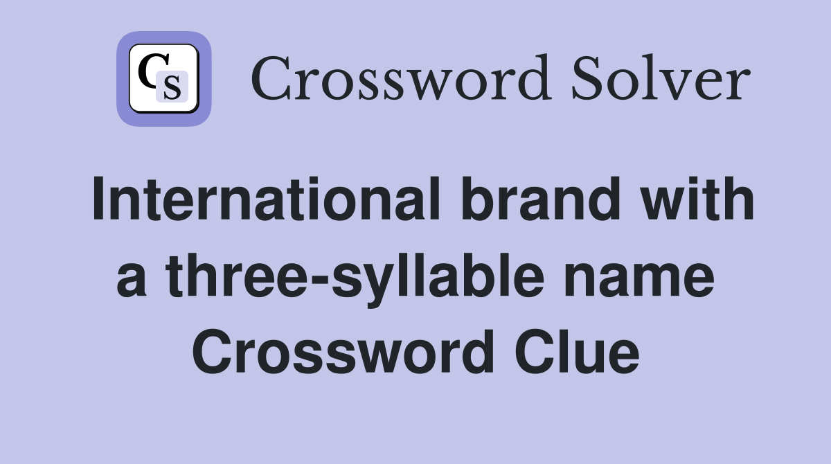 International brand with a three-syllable name Crossword Clue
