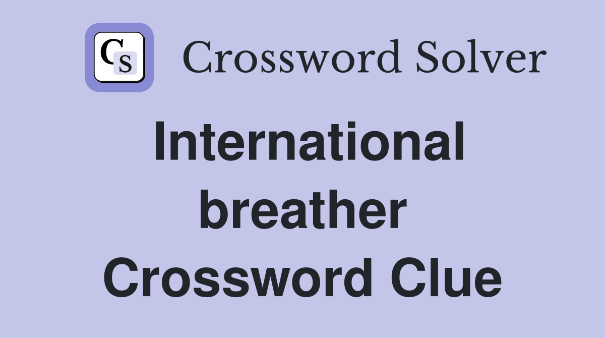 International breather Crossword Clue