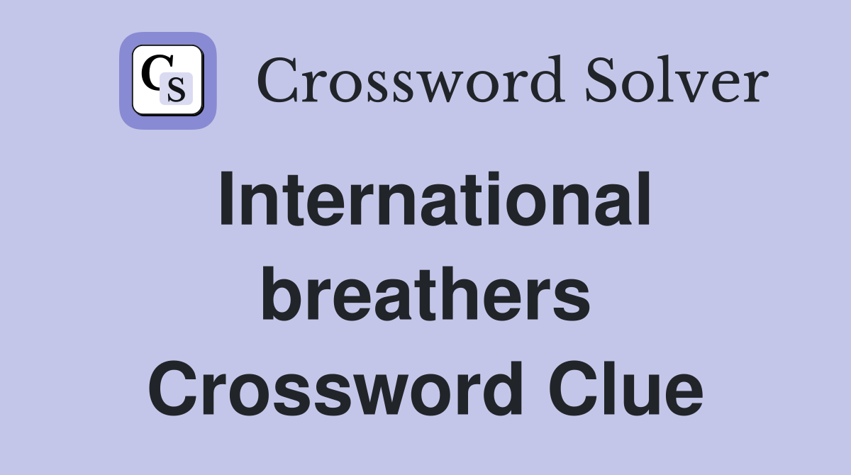 International breathers Crossword Clue
