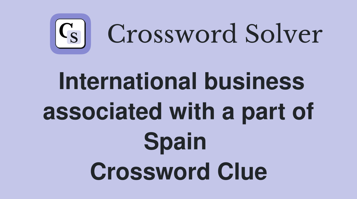 International business associated with a part of Spain  Crossword Clue