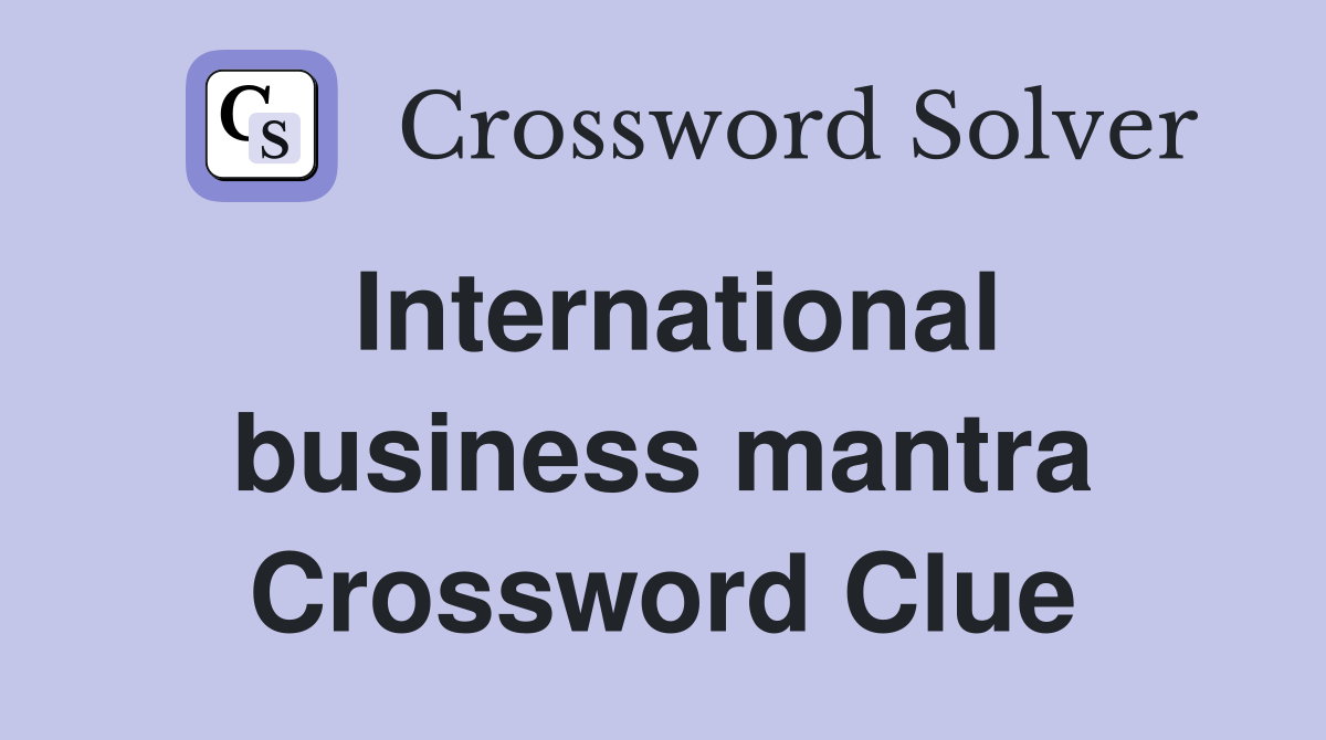 International business mantra Crossword Clue
