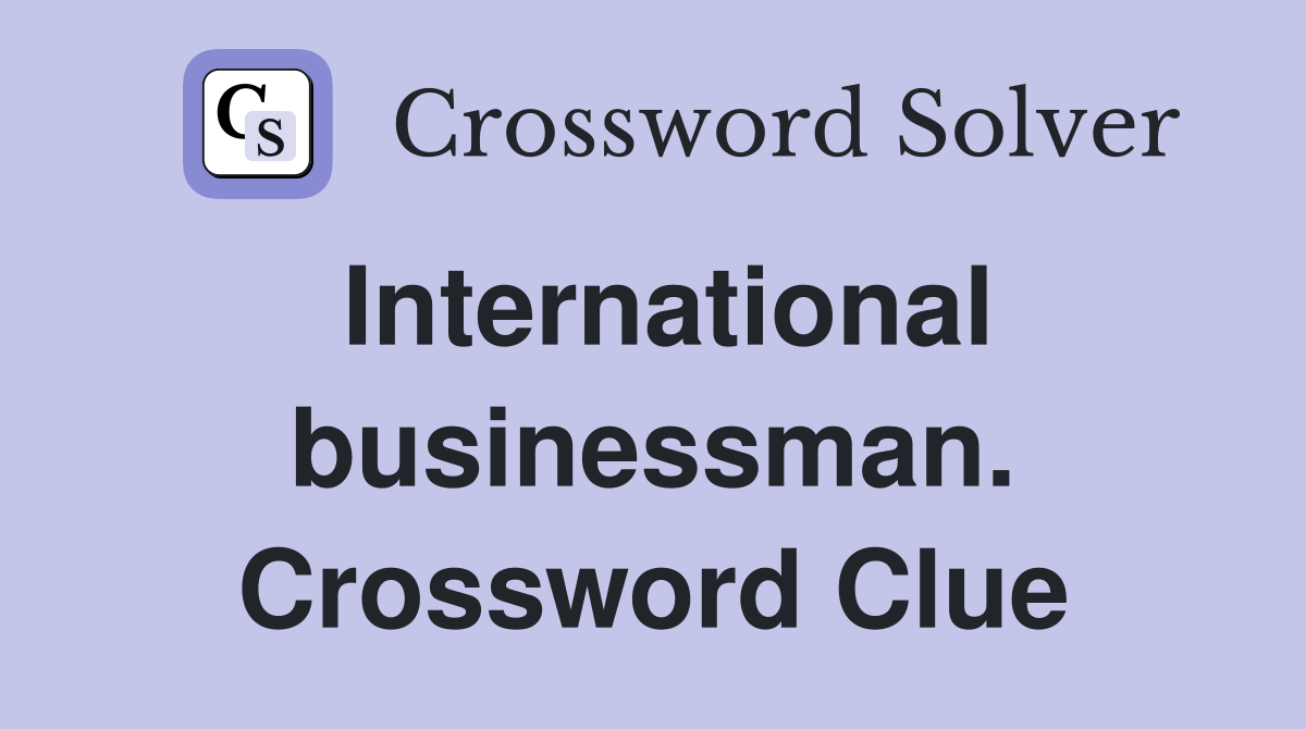 International businessman. Crossword Clue