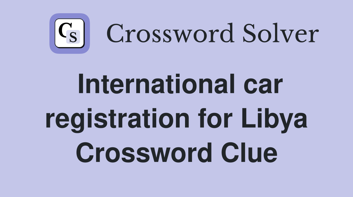 International car registration for Libya Crossword Clue