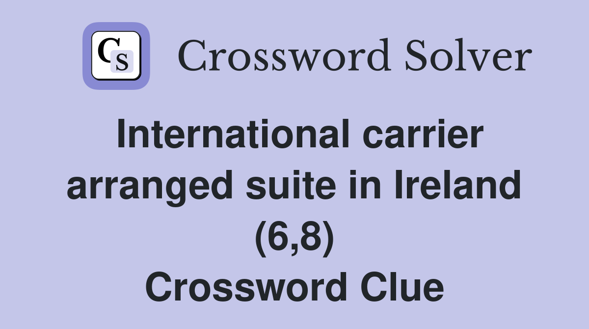 International carrier arranged suite in Ireland (6,8) Crossword Clue