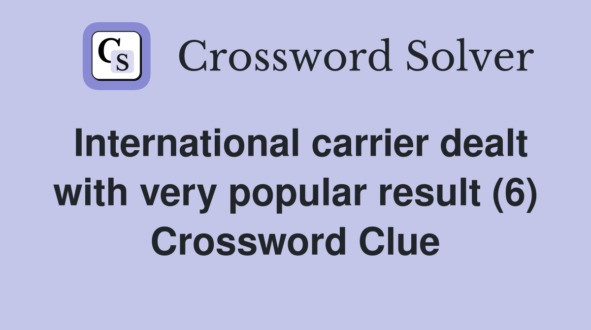International carrier dealt with very popular result (6) Crossword Clue