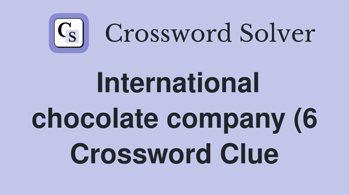 International chocolate company (6) Crossword Clue Answers International chocolate company (6) Crossword Clue Answers