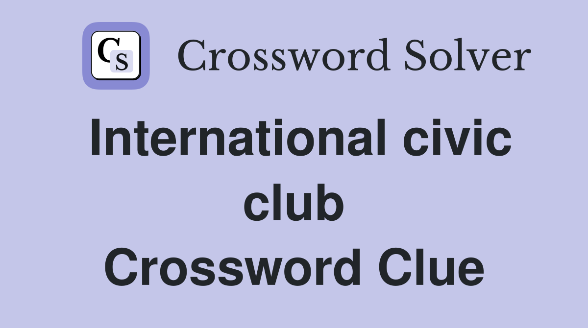 International civic club Crossword Clue