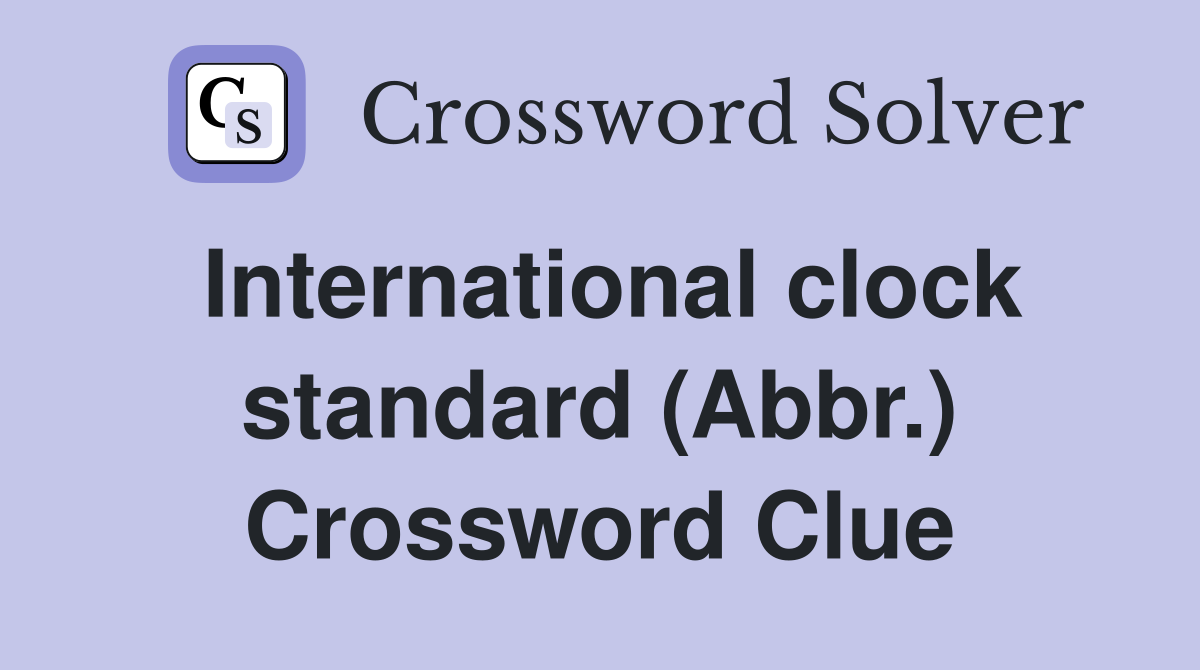 International clock standard (Abbr.) Crossword Clue