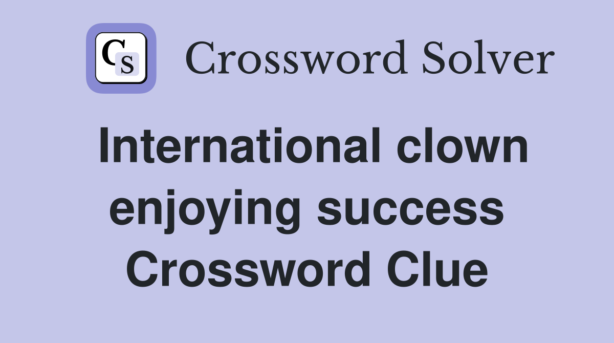 International clown enjoying success Crossword Clue