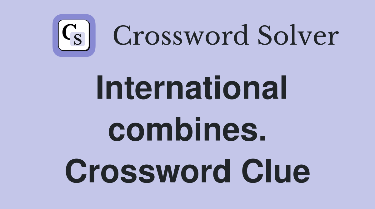 International combines. Crossword Clue