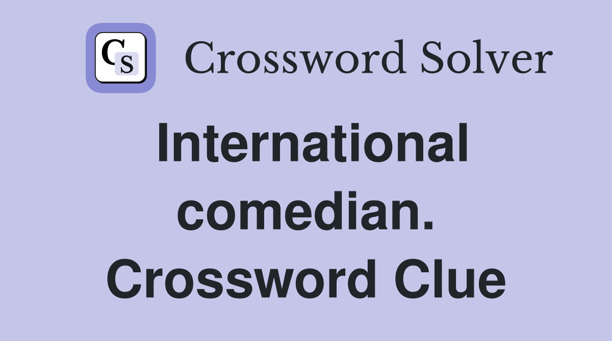 International comedian. Crossword Clue