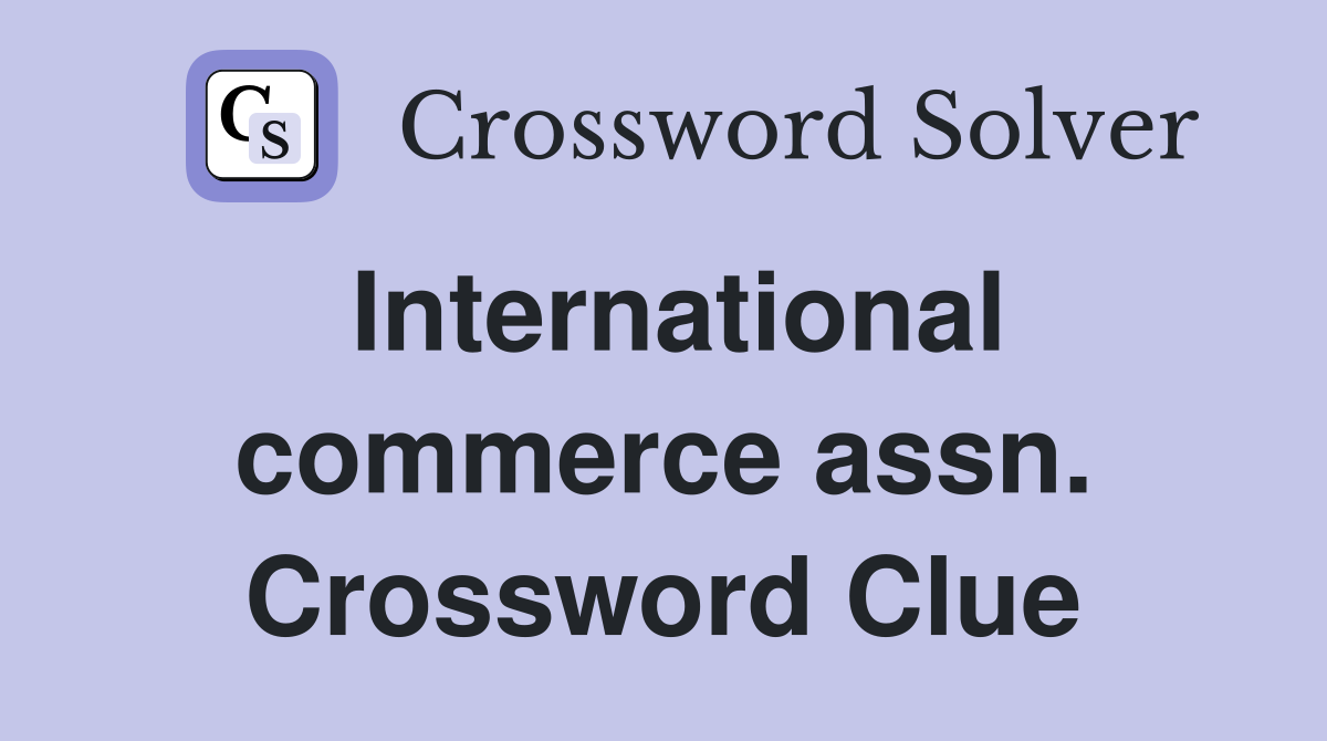 International commerce assn. Crossword Clue