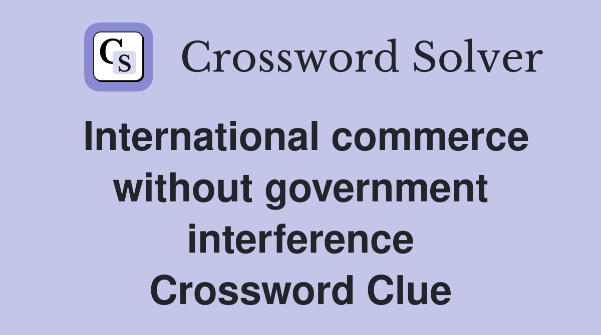 International commerce without government interference Crossword Clue