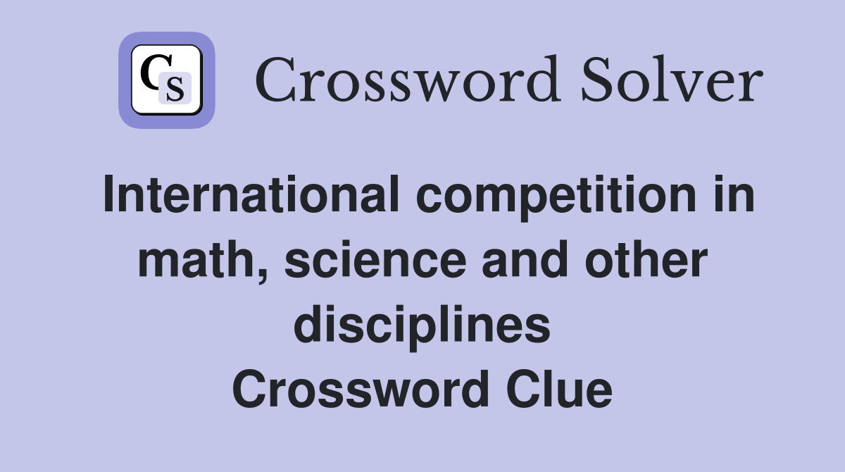 International competition in math, science and other disciplines Crossword Clue