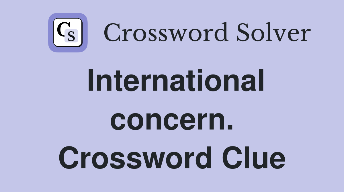 International concern. Crossword Clue