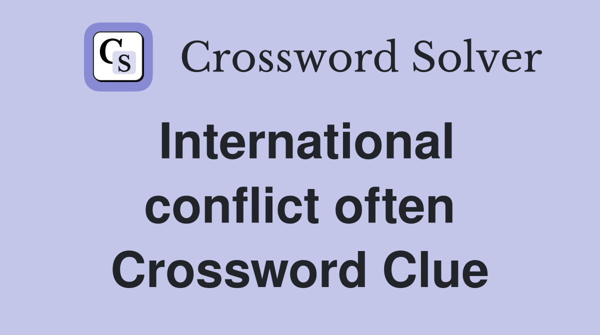 International conflict often Crossword Clue