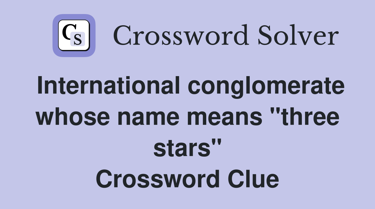 International conglomerate whose name means "three stars" Crossword Clue