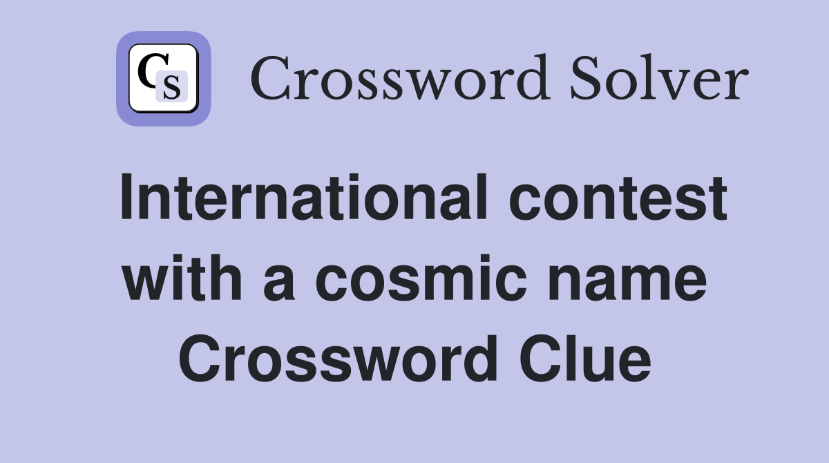 International contest with a cosmic name Crossword Clue