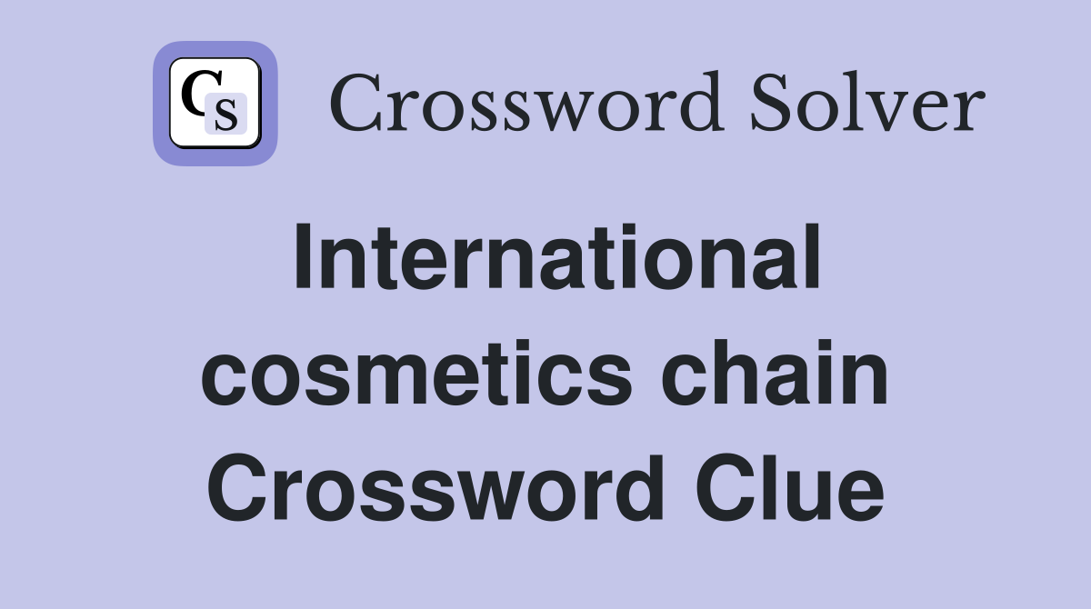 International cosmetics chain Crossword Clue