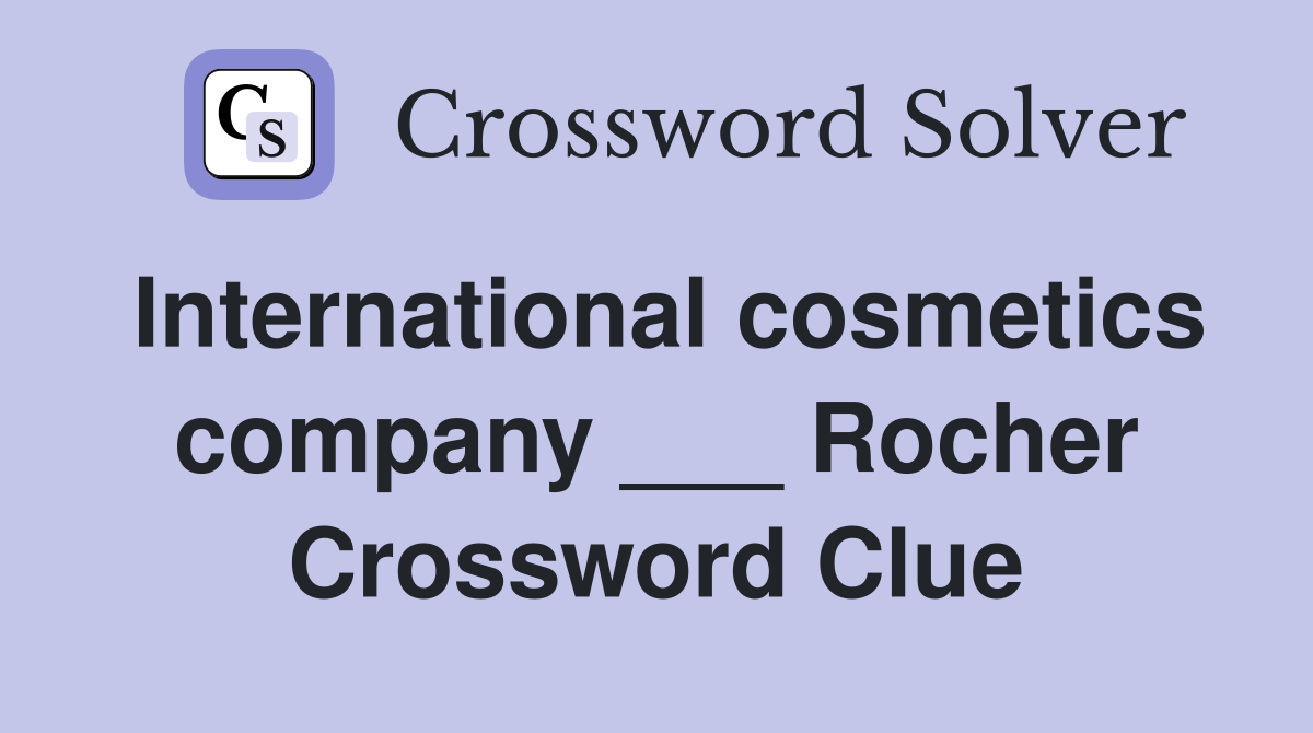 International cosmetics company ___ Rocher Crossword Clue