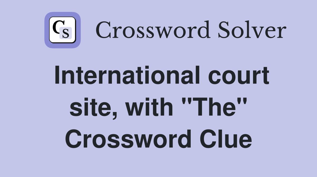 International court site, with "The" Crossword Clue