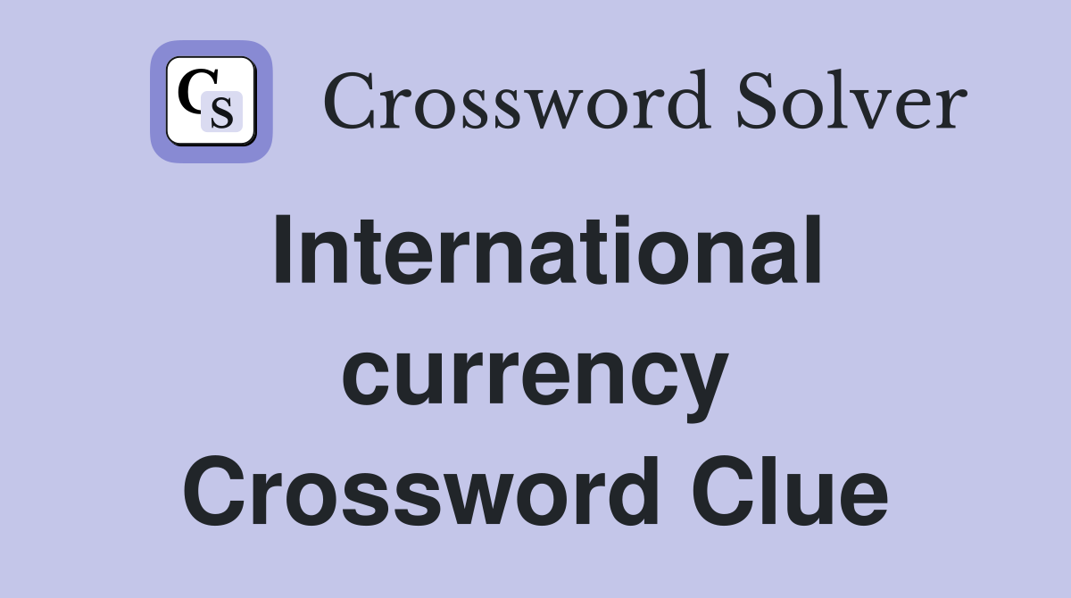 International currency Crossword Clue