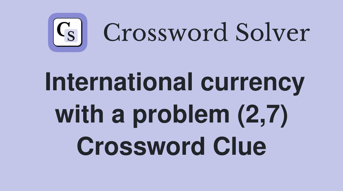 International currency with a problem (2,7) Crossword Clue