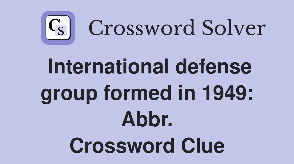 International defense group formed in 1949: Abbr. Crossword Clue