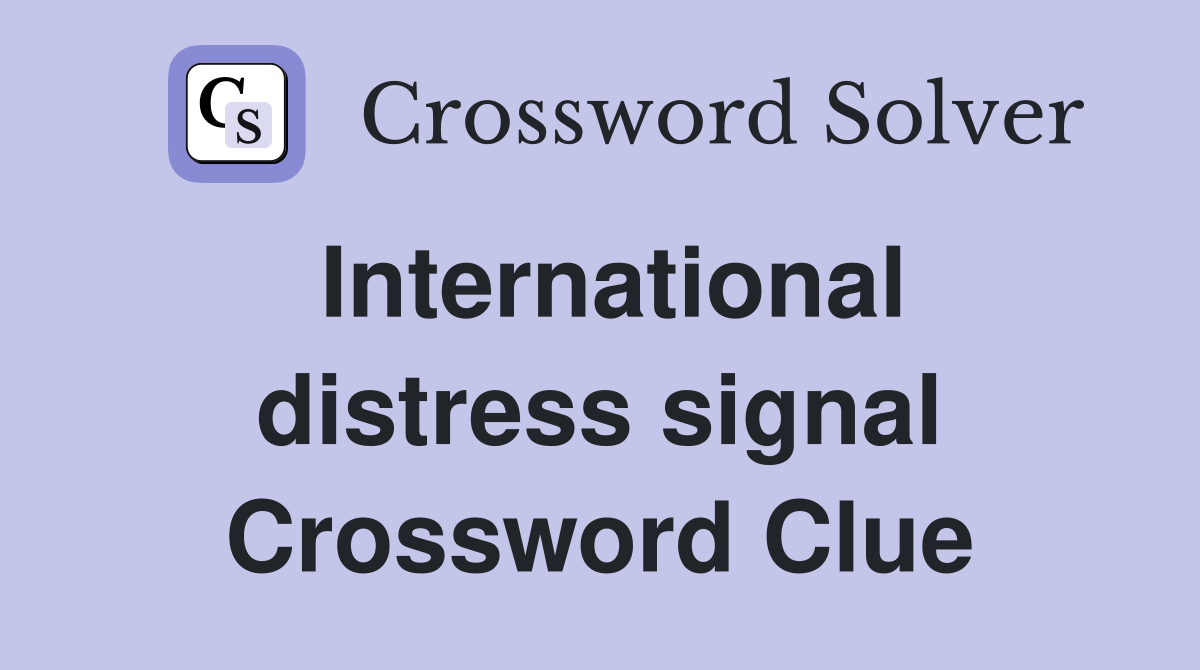 International distress signal Crossword Clue