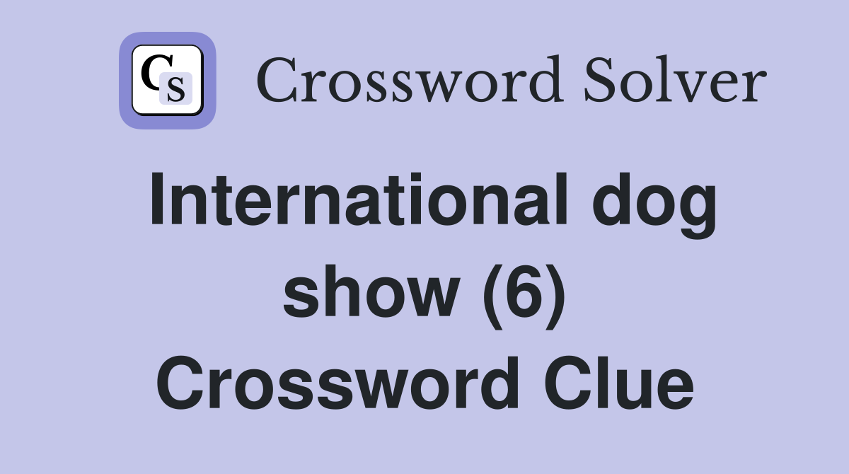 International dog show (6) Crossword Clue