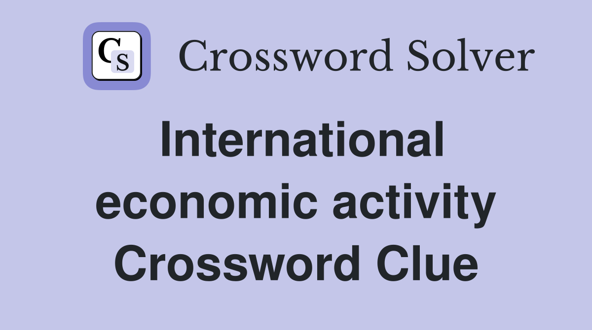 International economic activity Crossword Clue