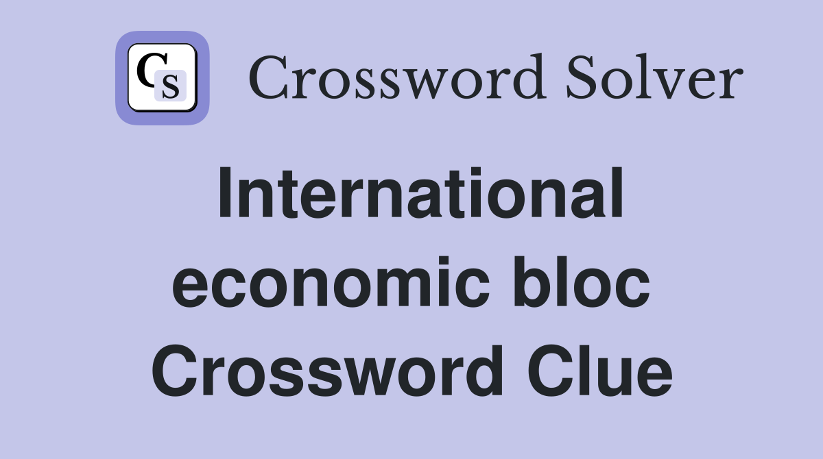 International economic bloc Crossword Clue