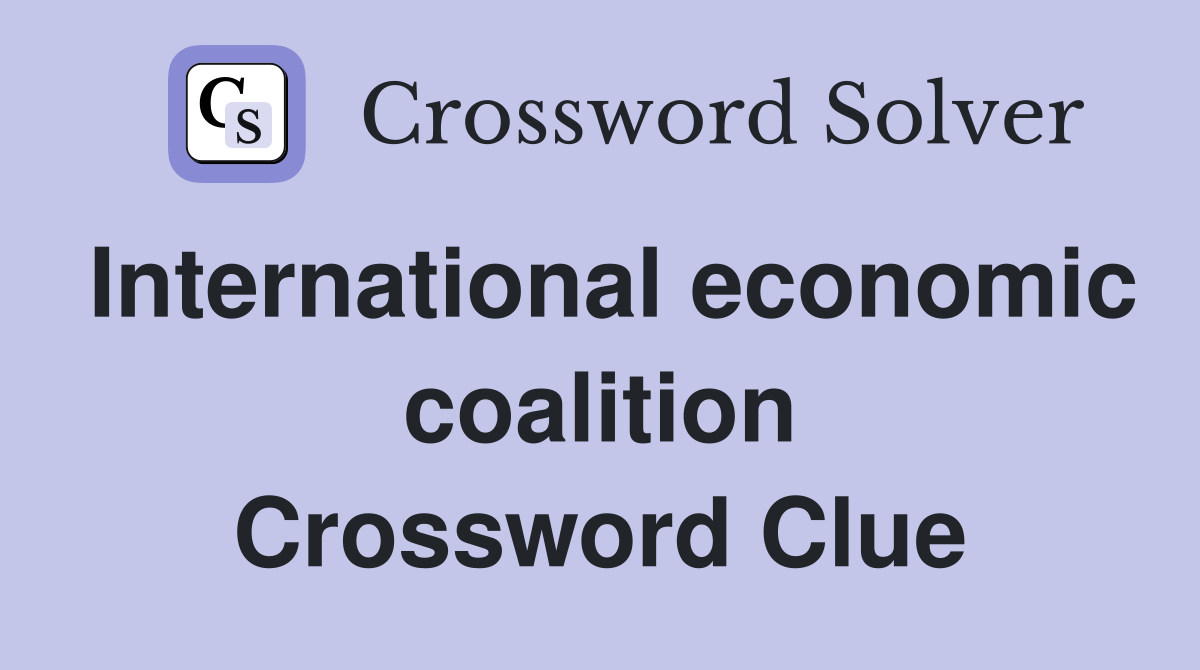 International economic coalition Crossword Clue
