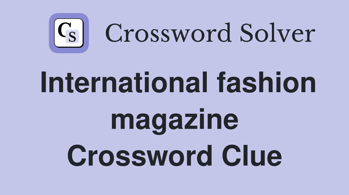 International fashion magazine Crossword Clue
