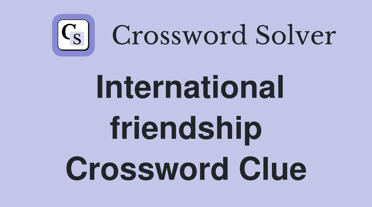 International friendship Crossword Clue