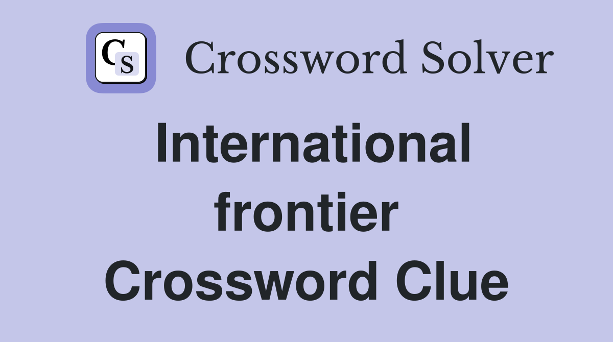 International frontier Crossword Clue
