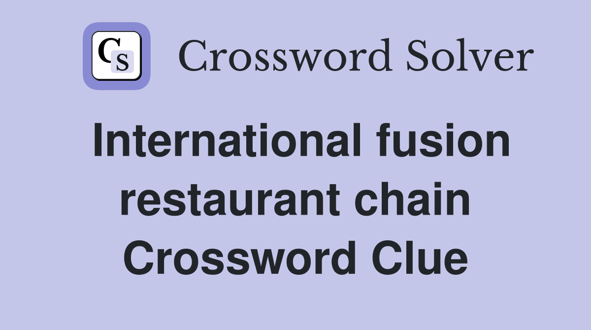 International fusion restaurant chain Crossword Clue